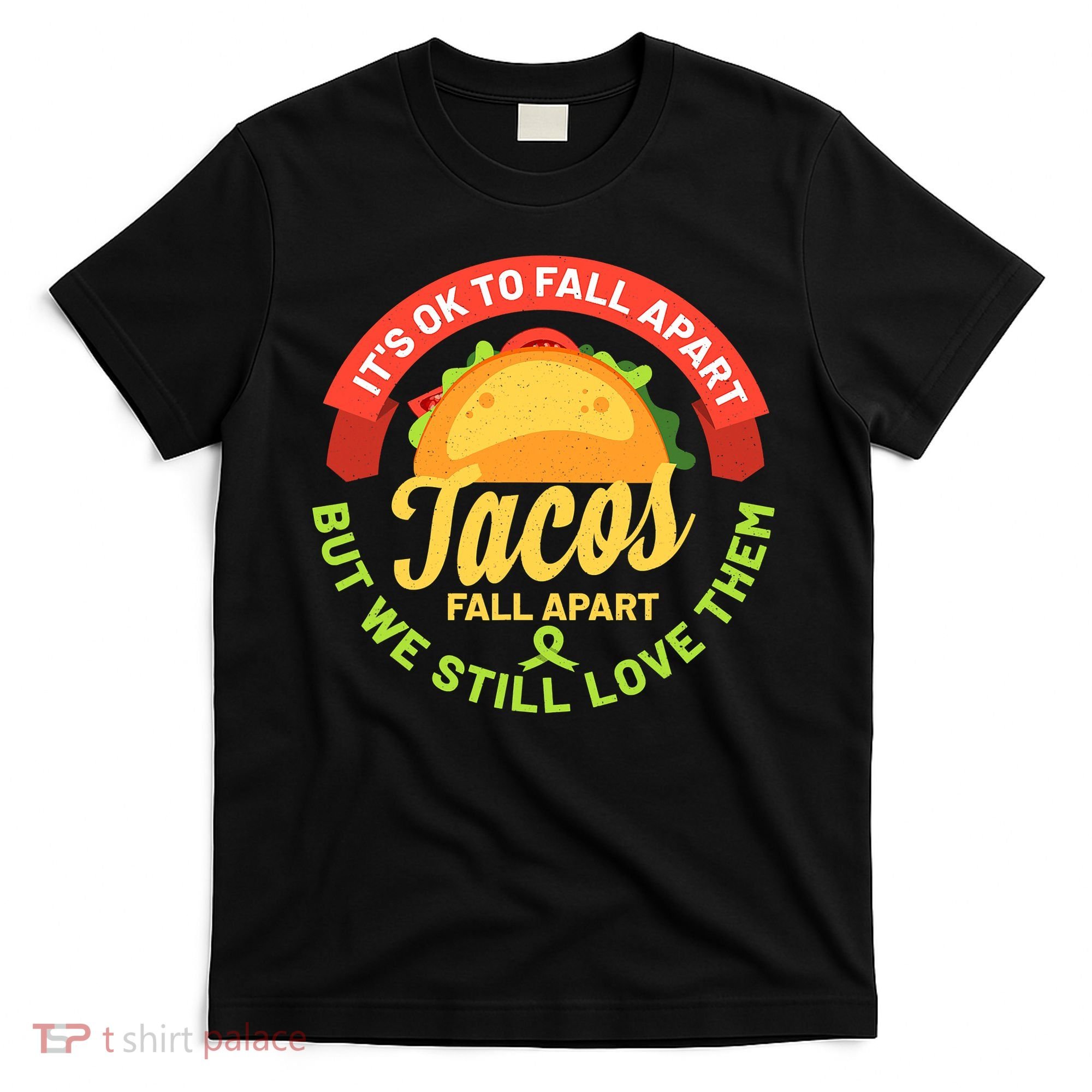 Mental Health Awareness Month Funny Tacos Fall Apart Be Kind T-Shirt
