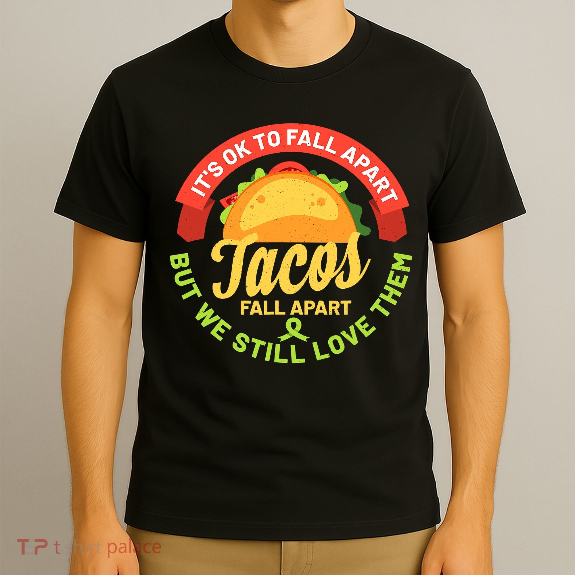 Mental Health Awareness Month Funny Tacos Fall Apart Be Kind T-Shirt