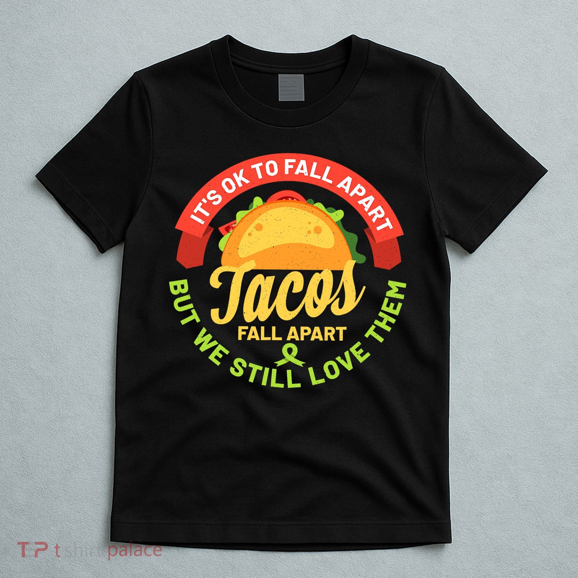 Mental Health Awareness Month Funny Tacos Fall Apart Be Kind T-Shirt