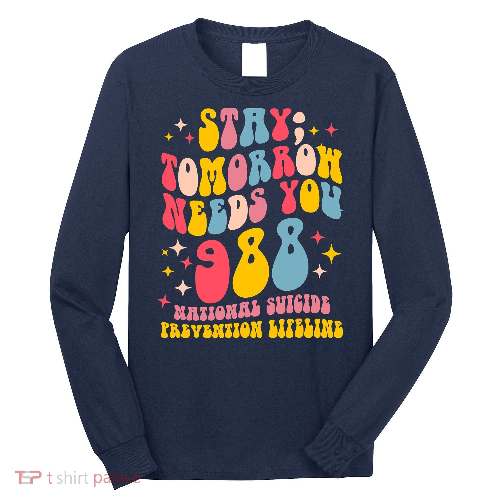Mental Health Awareness Stay Tomorrow Needs You 988 Long Sleeve Shirt