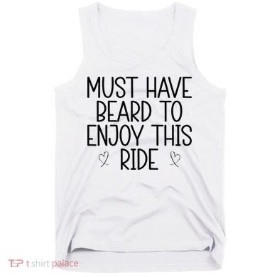Must Have Beard To Enjoy This Ride Tank Top