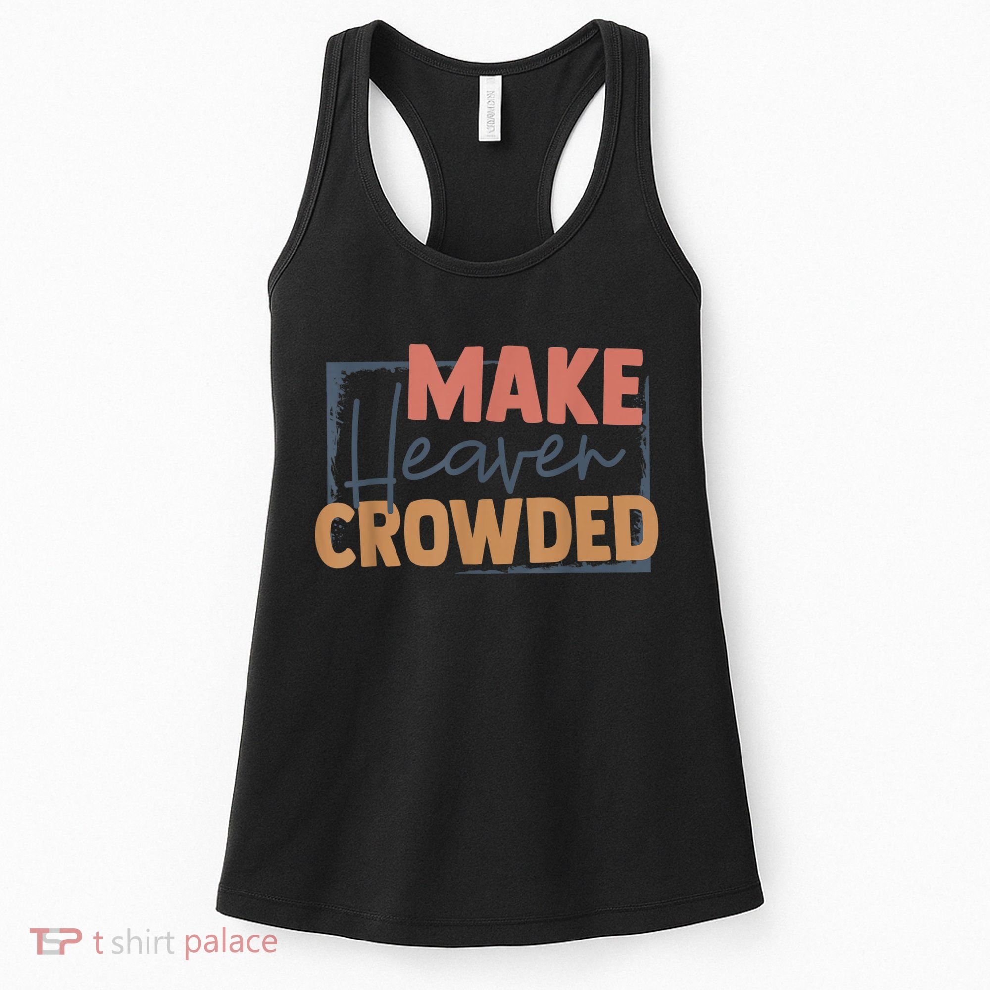 Make Heaven Crowded Christian Faith In Jesus Christ Our Lord Women's Tank Top