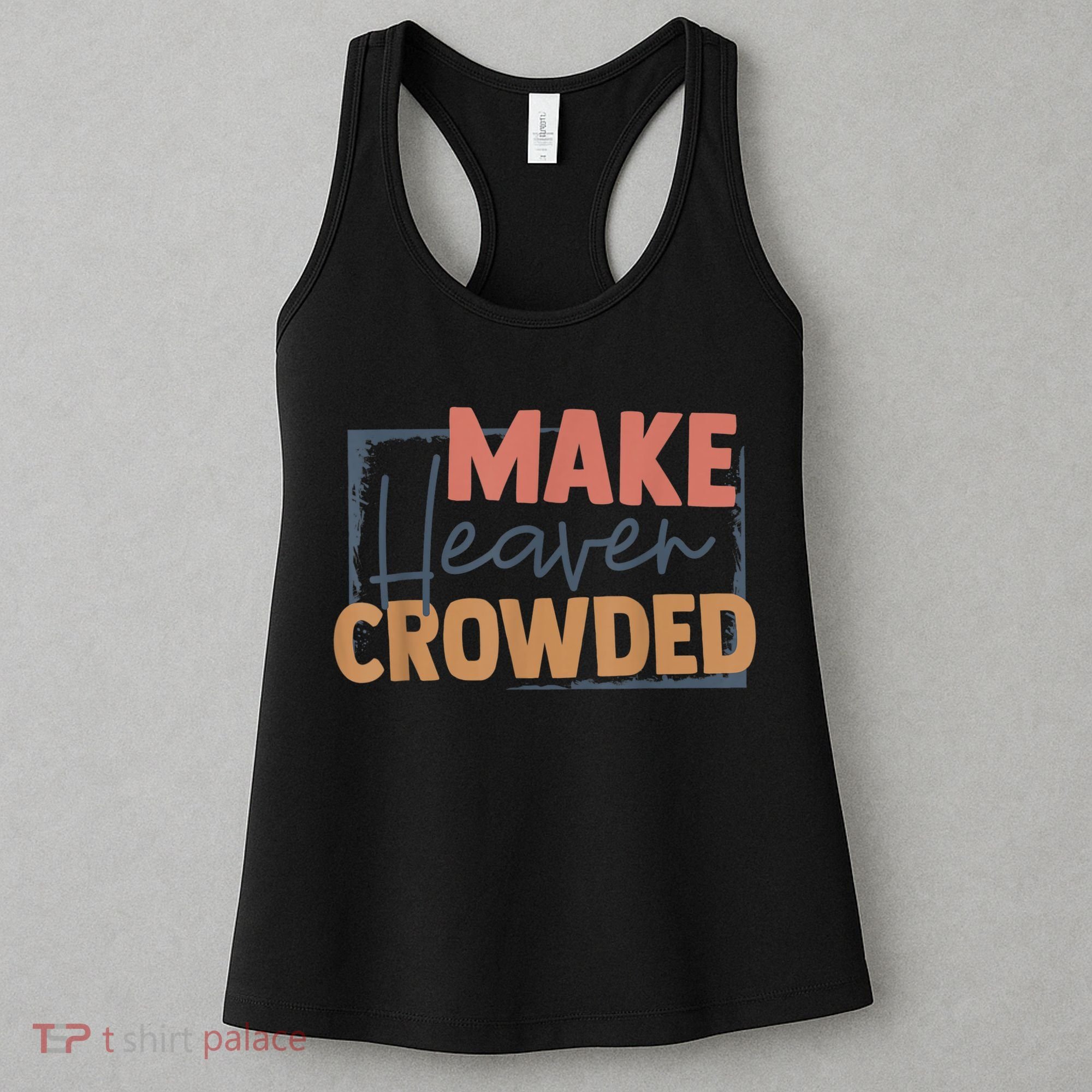 Make Heaven Crowded Christian Faith In Jesus Christ Our Lord Women's Tank Top