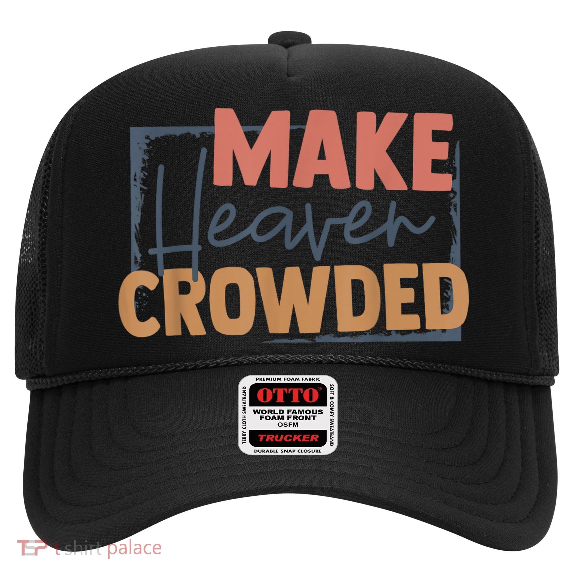 Make Heaven Crowded Christian Faith In Jesus Christ Our Lord Hat