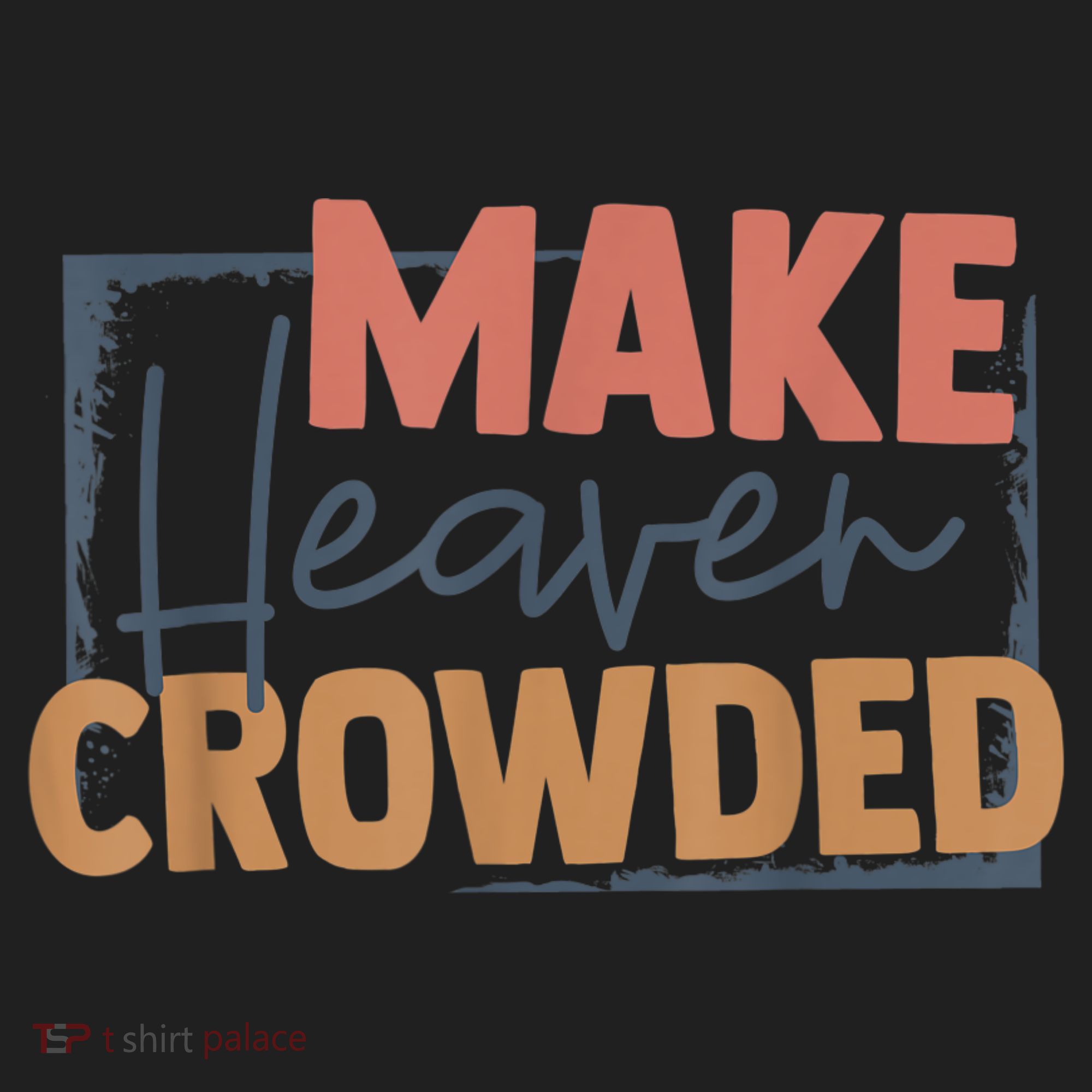 Make Heaven Crowded Christian Faith In Jesus Christ Our Lord Hat