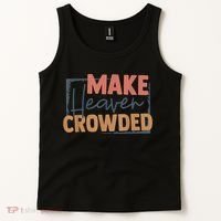 Make Heaven Crowded Christian Faith In Jesus Christ Our Lord Tank Top thumb 2