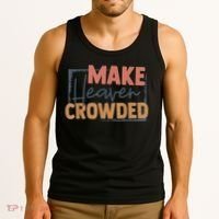 Make Heaven Crowded Christian Faith In Jesus Christ Our Lord Tank Top thumb 3