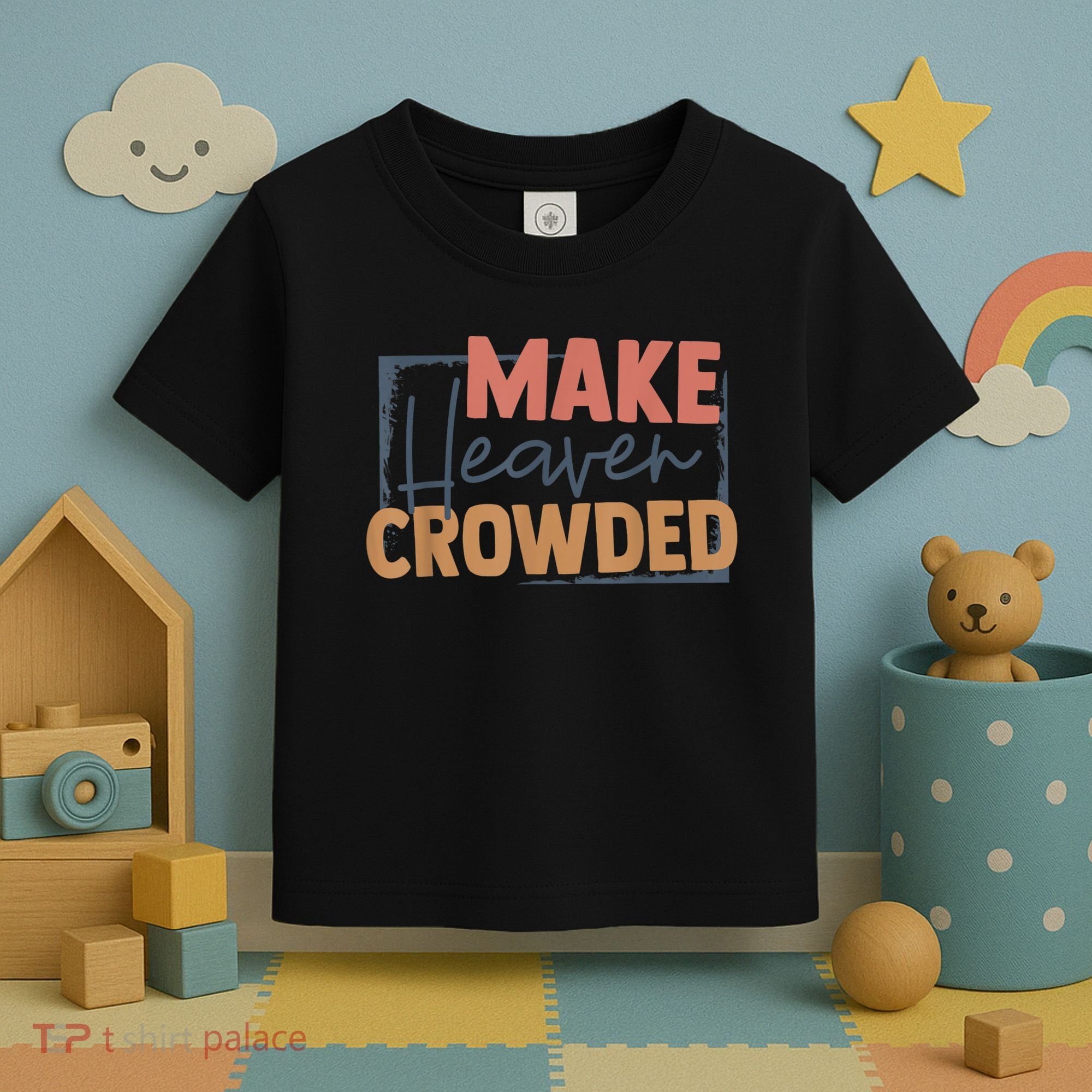 Make Heaven Crowded Christian Faith In Jesus Christ Our Lord Toddler T-Shirt