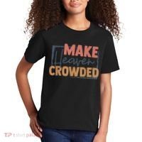 Make Heaven Crowded Christian Faith In Jesus Christ Our Lord Kids T-Shirt thumb 2