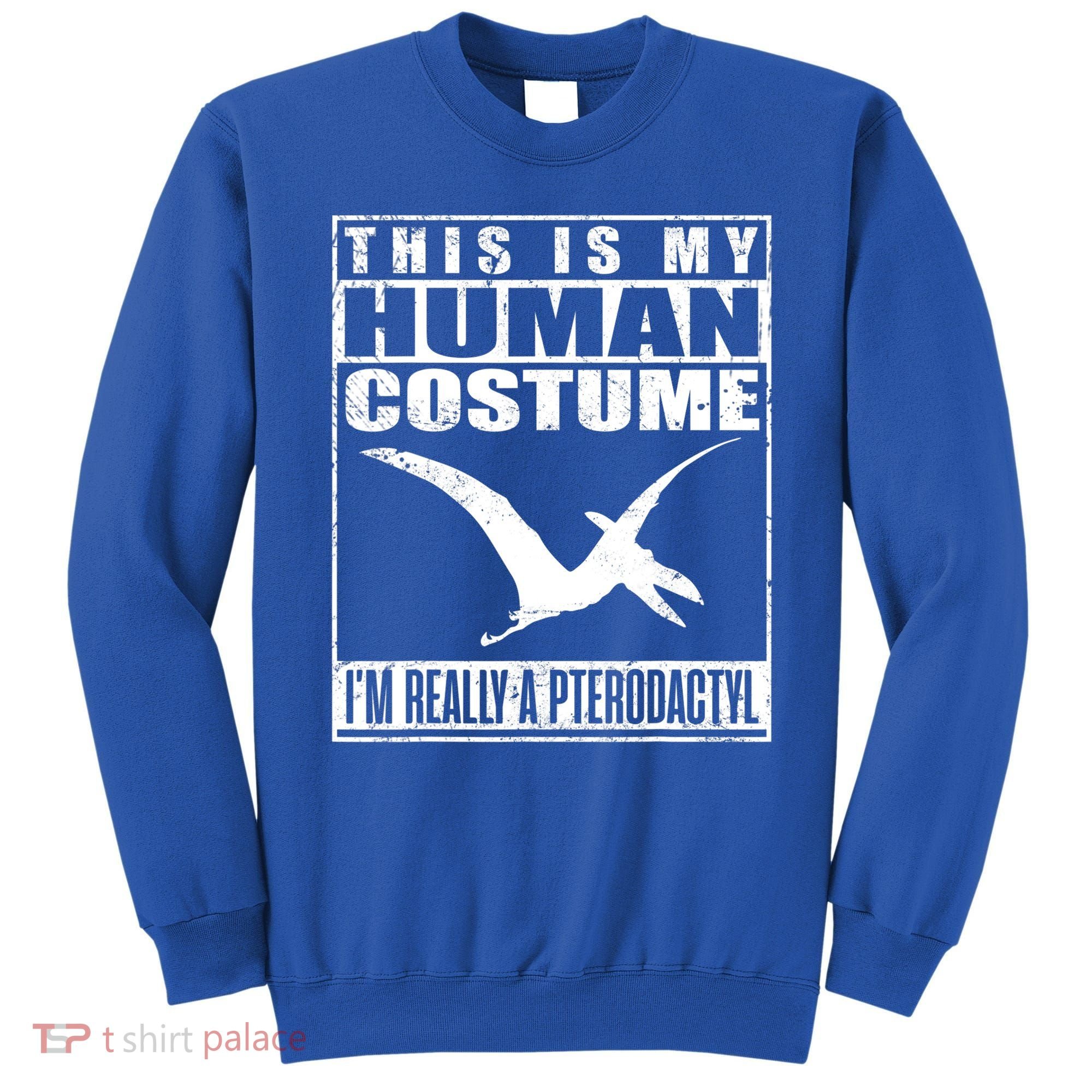 My Human Costume I'm A Pterodactyl Halloween Dinosaur Gift Sweatshirt