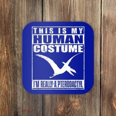 My Human Costume I'm A Pterodactyl Halloween Dinosaur Gift Coaster
