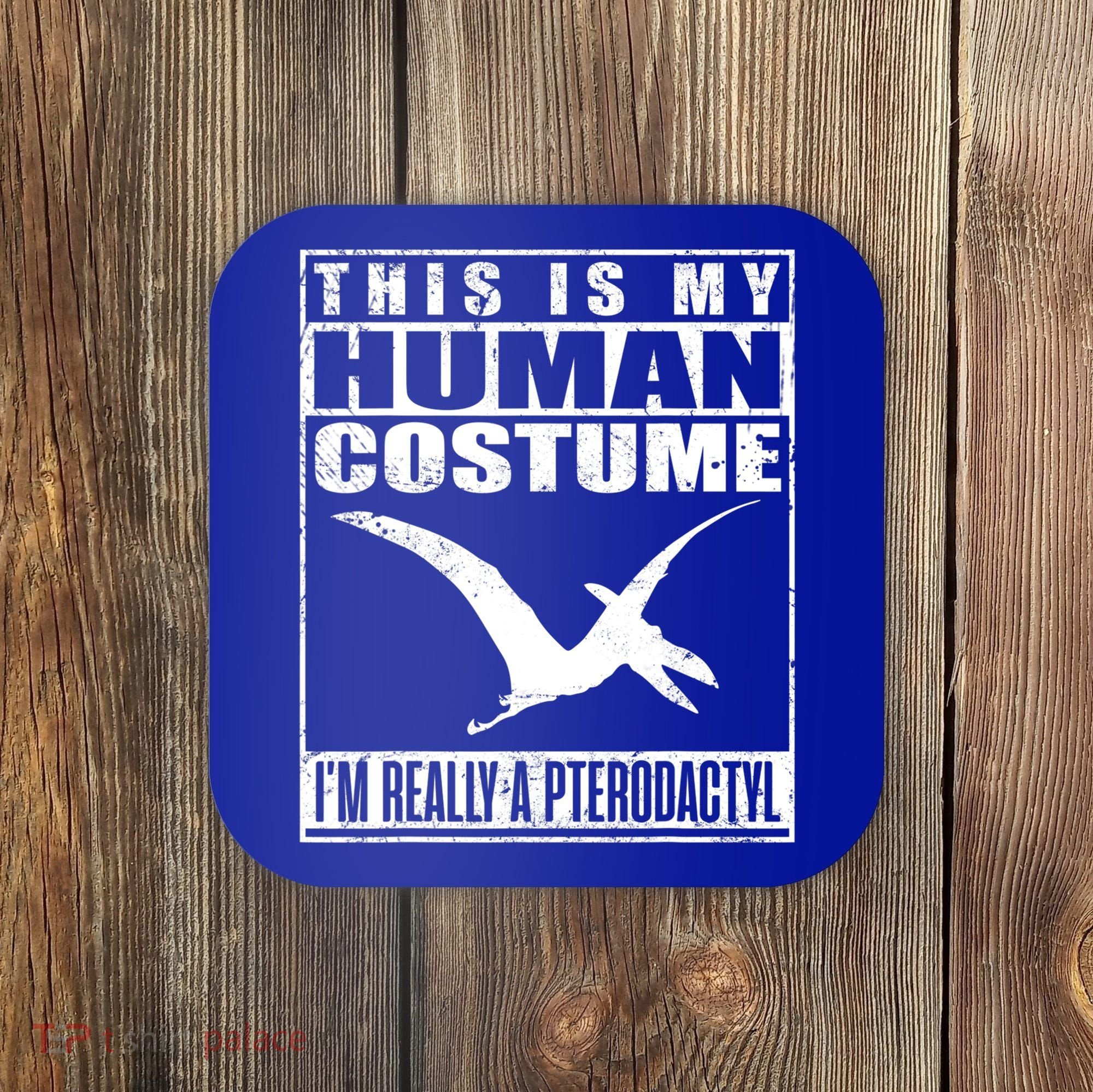 My Human Costume I'm A Pterodactyl Halloween Dinosaur Gift Coaster