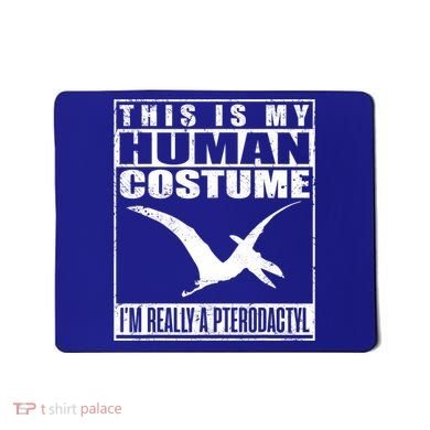 My Human Costume I'm A Pterodactyl Halloween Dinosaur Gift Mousepad