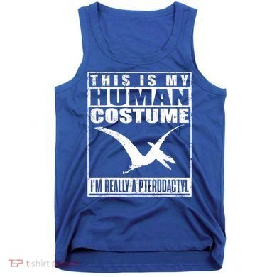 My Human Costume I'm A Pterodactyl Halloween Dinosaur Gift Tank Top