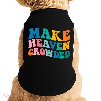 Make Heaven Crowded Bible Verse Gift Doggie Tank