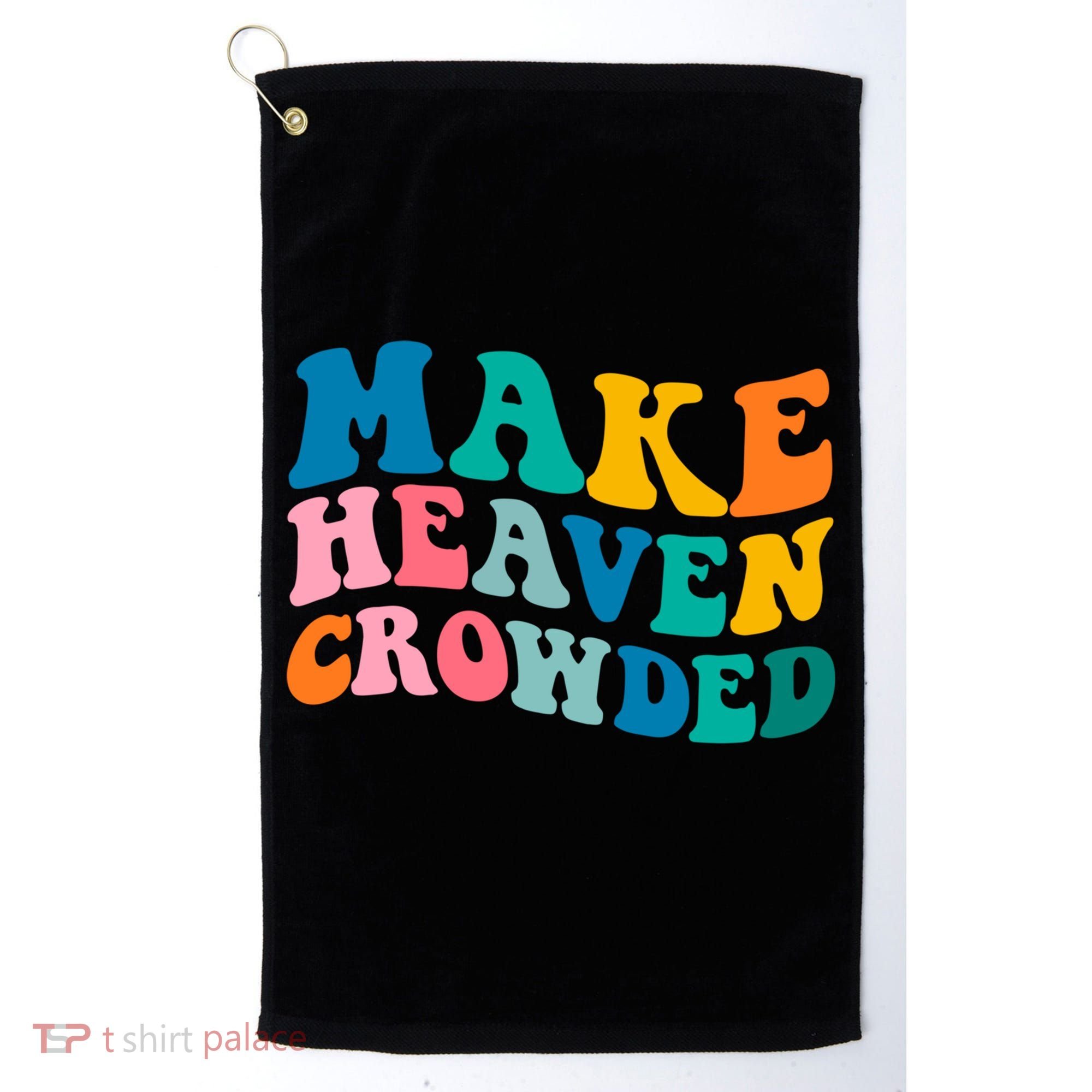 Make Heaven Crowded Bible Verse Gift Golf Towel