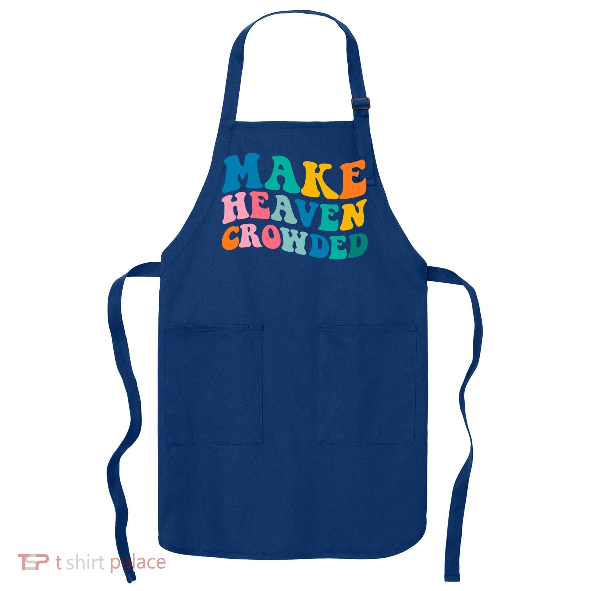 Make Heaven Crowded Bible Verse Gift Apron