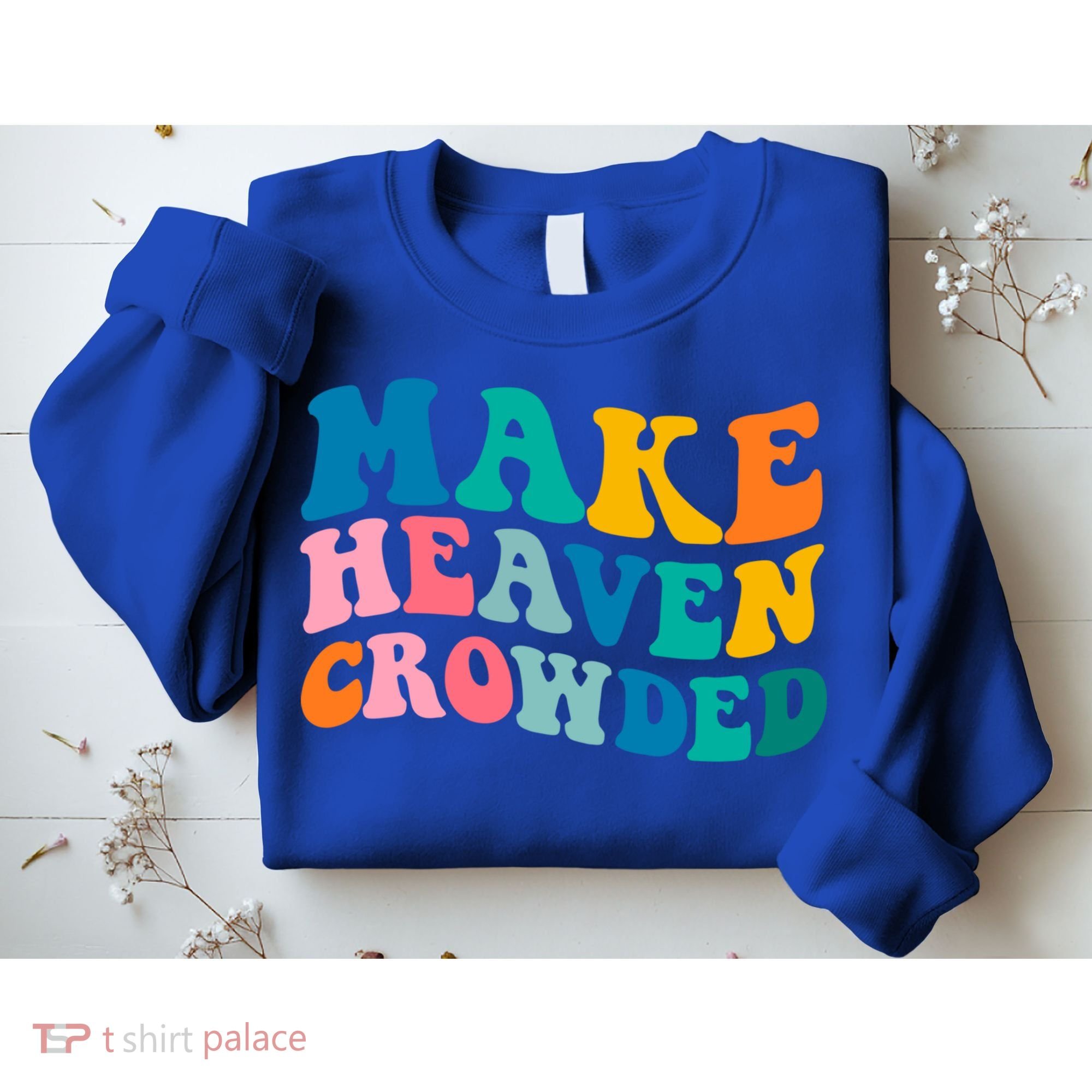 Make Heaven Crowded Bible Verse Gift Sweatshirt