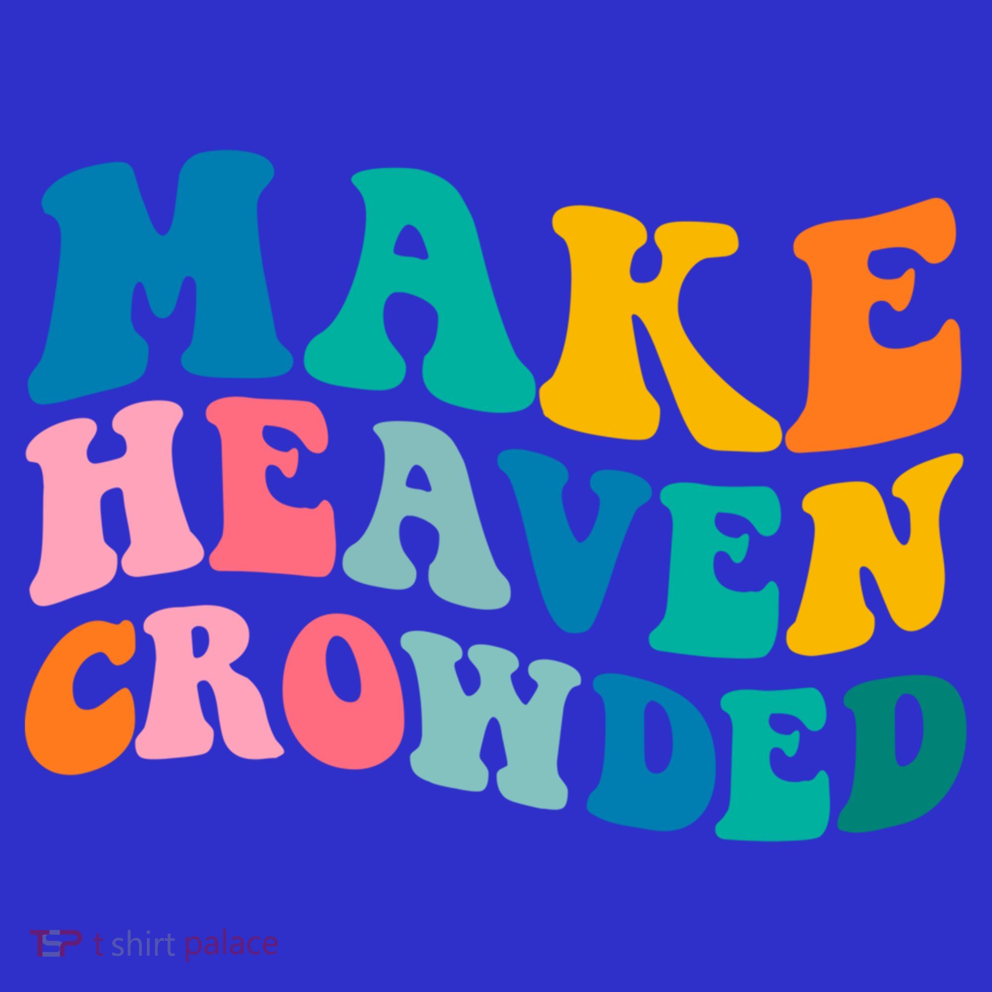 Make Heaven Crowded Bible Verse Gift Sweatshirt