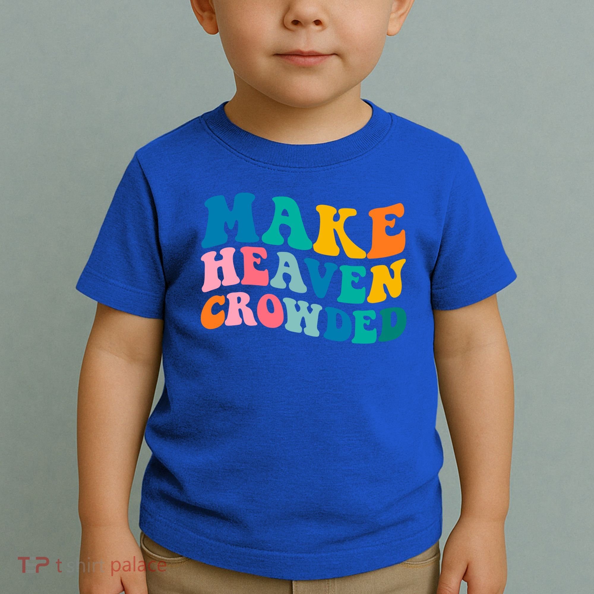 Make Heaven Crowded Bible Verse Gift Toddler T-Shirt