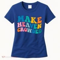 Make Heaven Crowded Bible Verse Gift Women's T-Shirt thumb 0