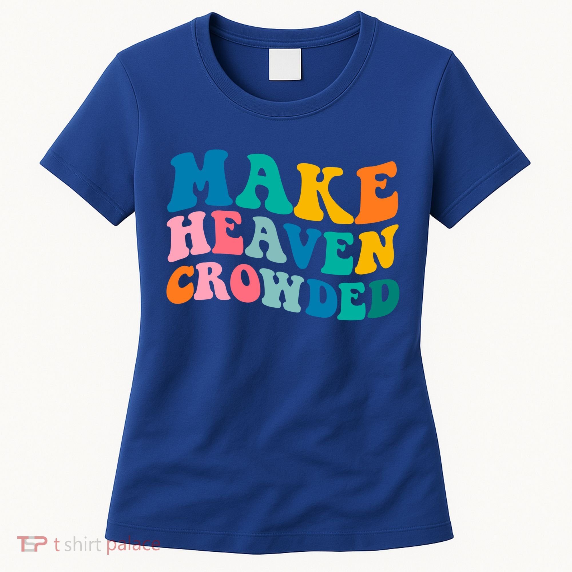 Make Heaven Crowded Bible Verse Gift Women's T-Shirt