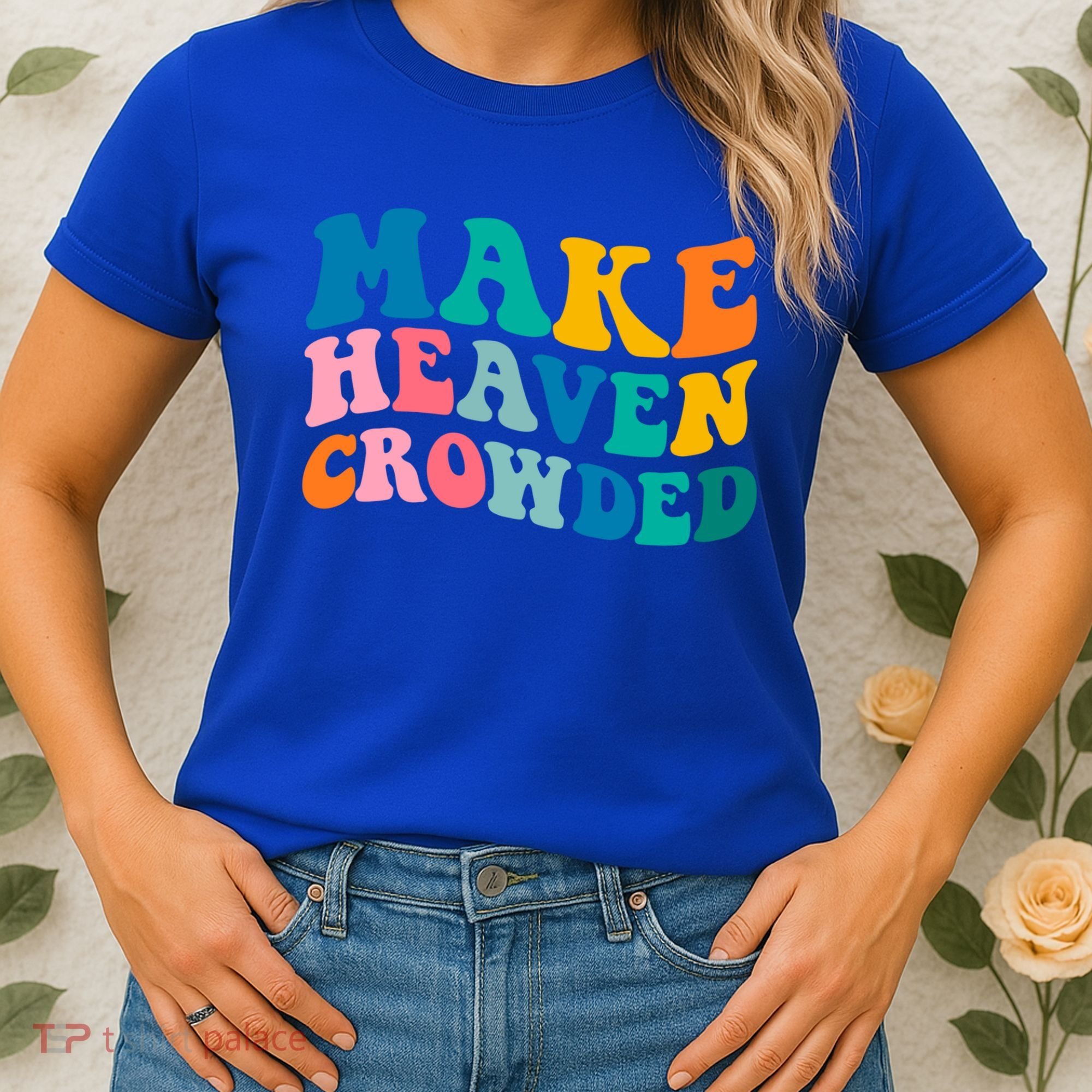 Make Heaven Crowded Bible Verse Gift Women's T-Shirt