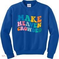 Make Heaven Crowded Bible Verse Gift Kids Sweatshirt thumb 0