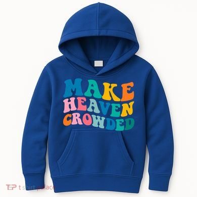 Make Heaven Crowded Bible Verse Gift Kids Hoodie