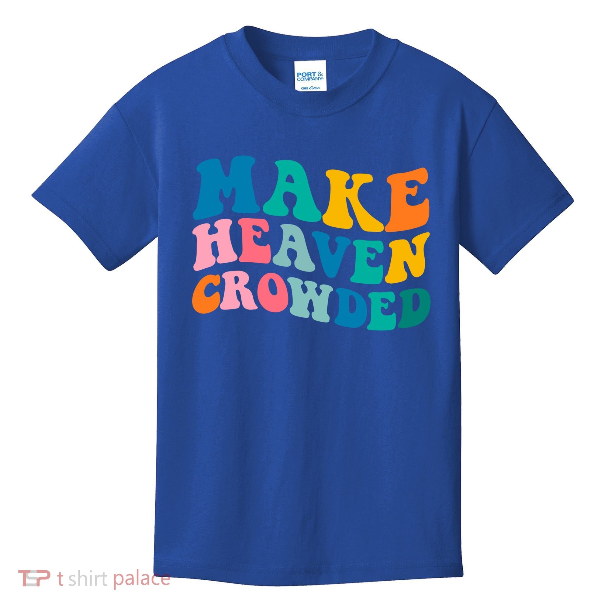Make Heaven Crowded Bible Verse Gift Kids T-Shirt
