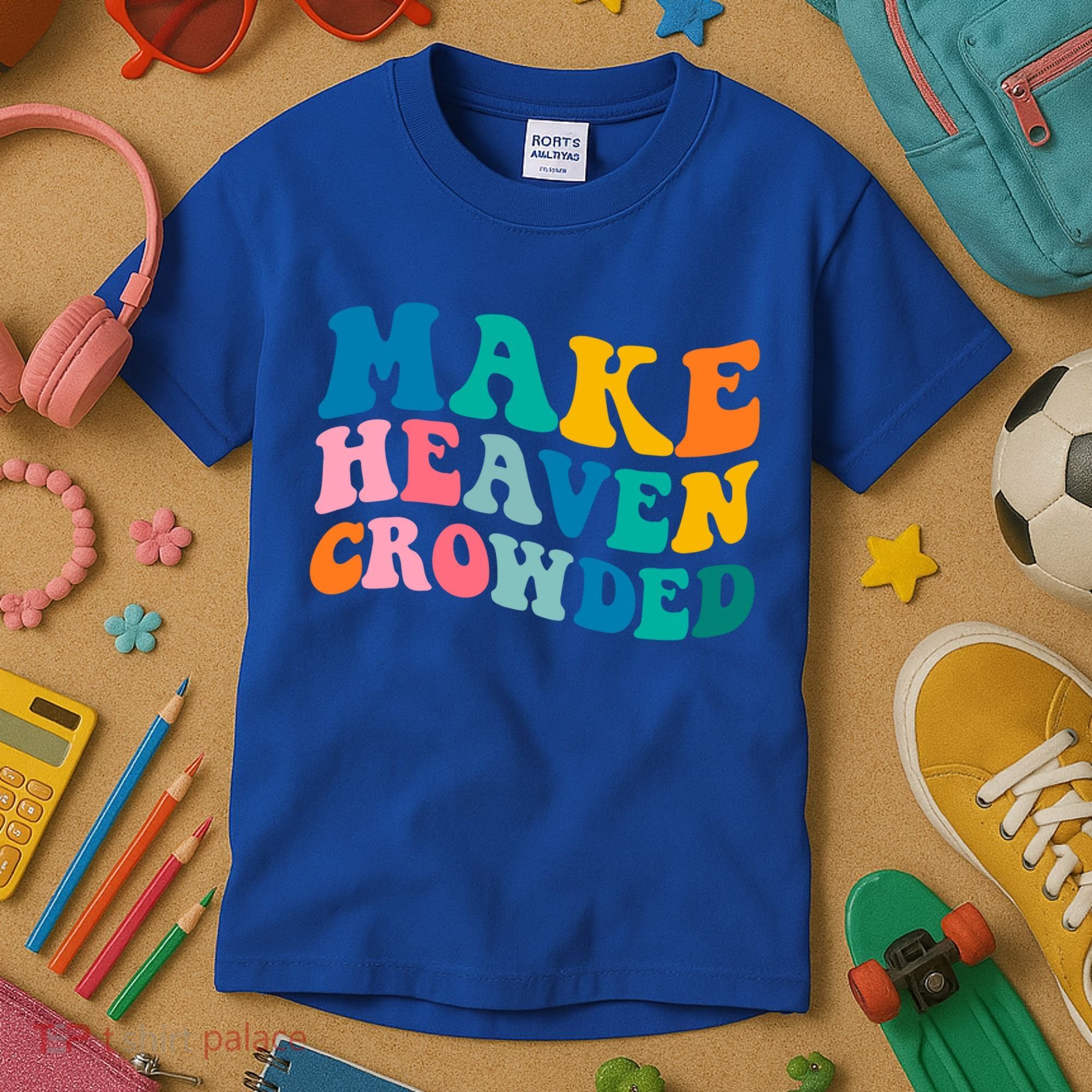 Make Heaven Crowded Bible Verse Gift Kids T-Shirt