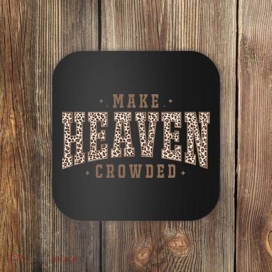 Make Heaven Crowded Christian Faith Slogan Coaster