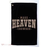Make Heaven Crowded Christian Faith Slogan Golf Towel thumb 0