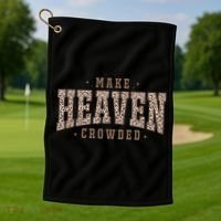 Make Heaven Crowded Christian Faith Slogan Golf Towel thumb 1