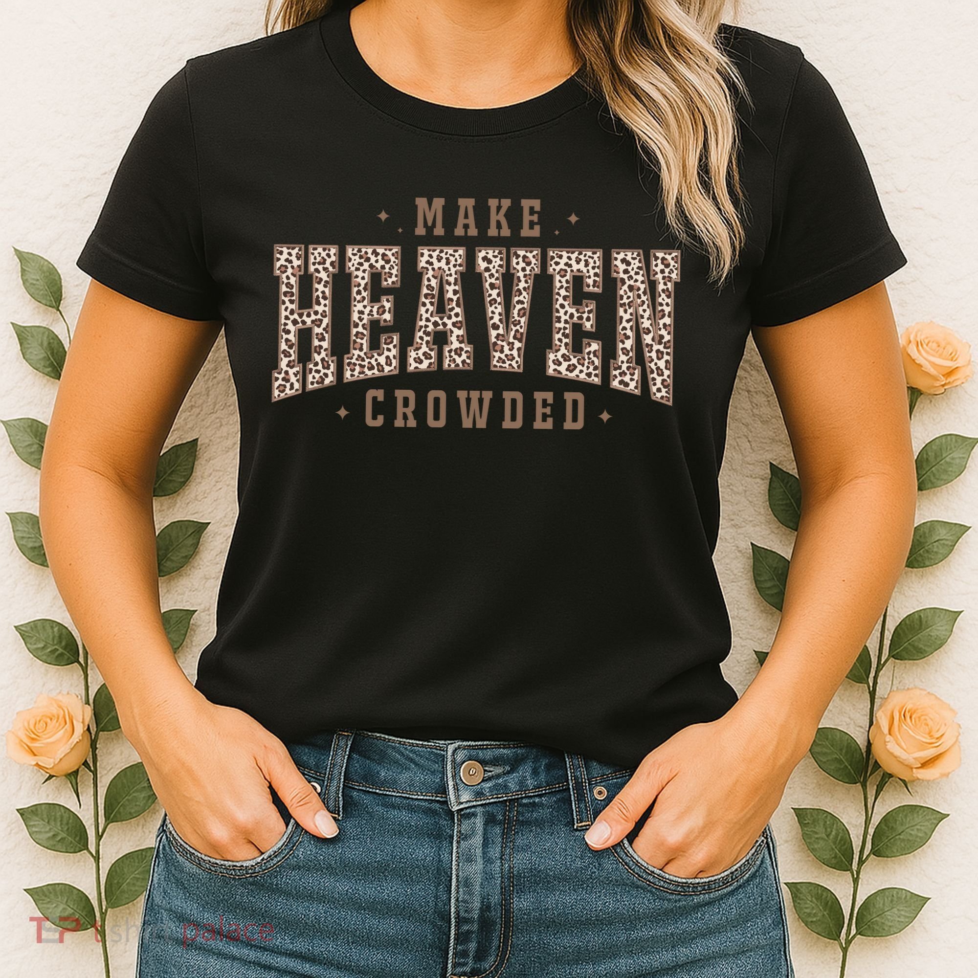 Make Heaven Crowded Christian Faith Slogan Women's T-Shirt