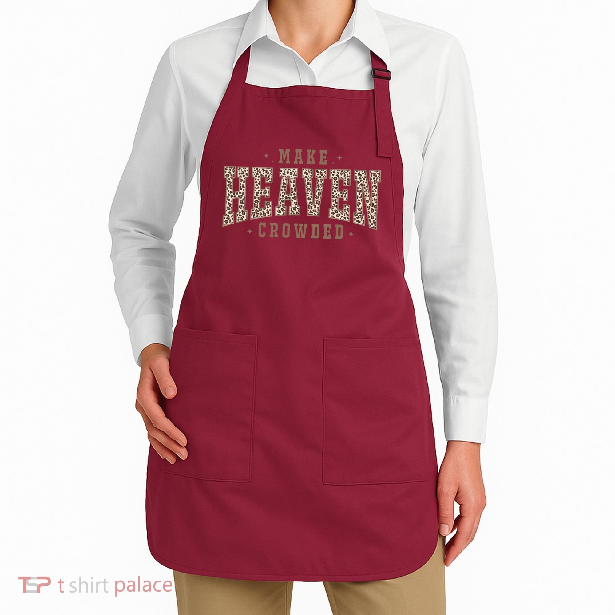 Make Heaven Crowded Christian Faith Slogan Apron