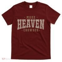 Make Heaven Crowded Christian Faith Slogan T-Shirt thumb 0