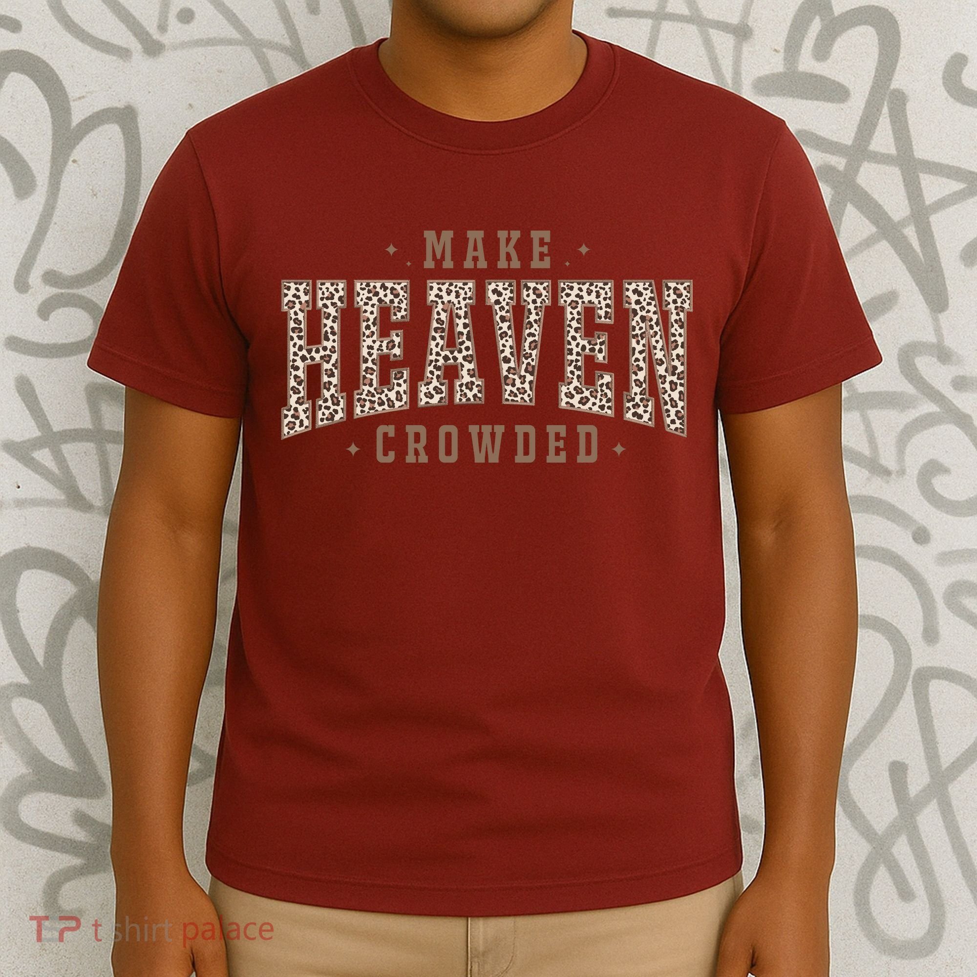 Make Heaven Crowded Christian Faith Slogan T-Shirt