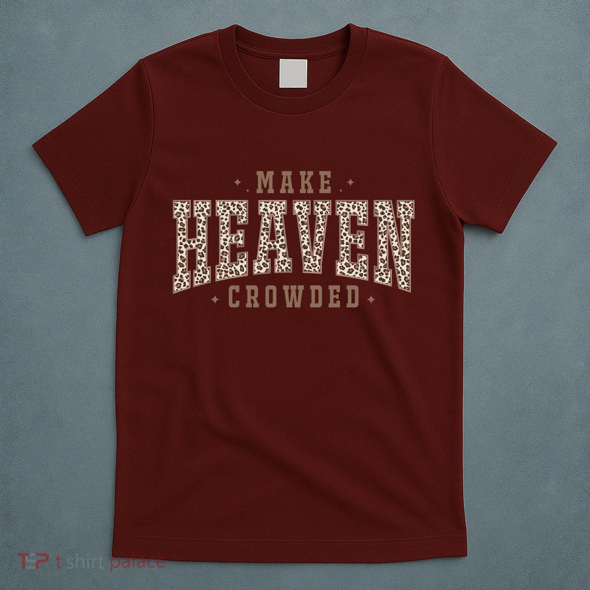 Make Heaven Crowded Christian Faith Slogan T-Shirt