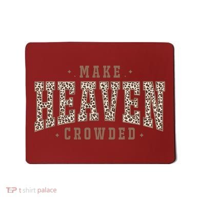 Make Heaven Crowded Christian Faith Slogan Mousepad