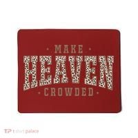 Make Heaven Crowded Christian Faith Slogan Mousepad thumb 0
