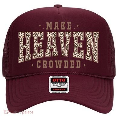 Make Heaven Crowded Christian Faith Slogan Hat