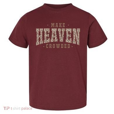 Make Heaven Crowded Christian Faith Slogan Toddler T-Shirt