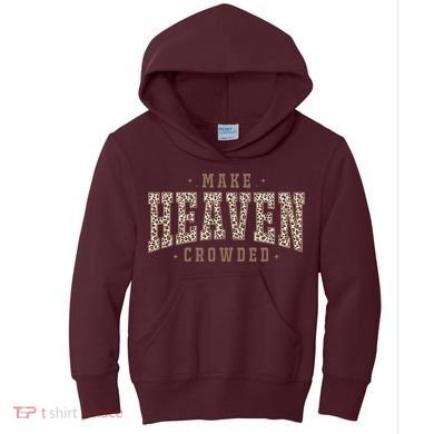 Make Heaven Crowded Christian Faith Slogan Kids Hoodie