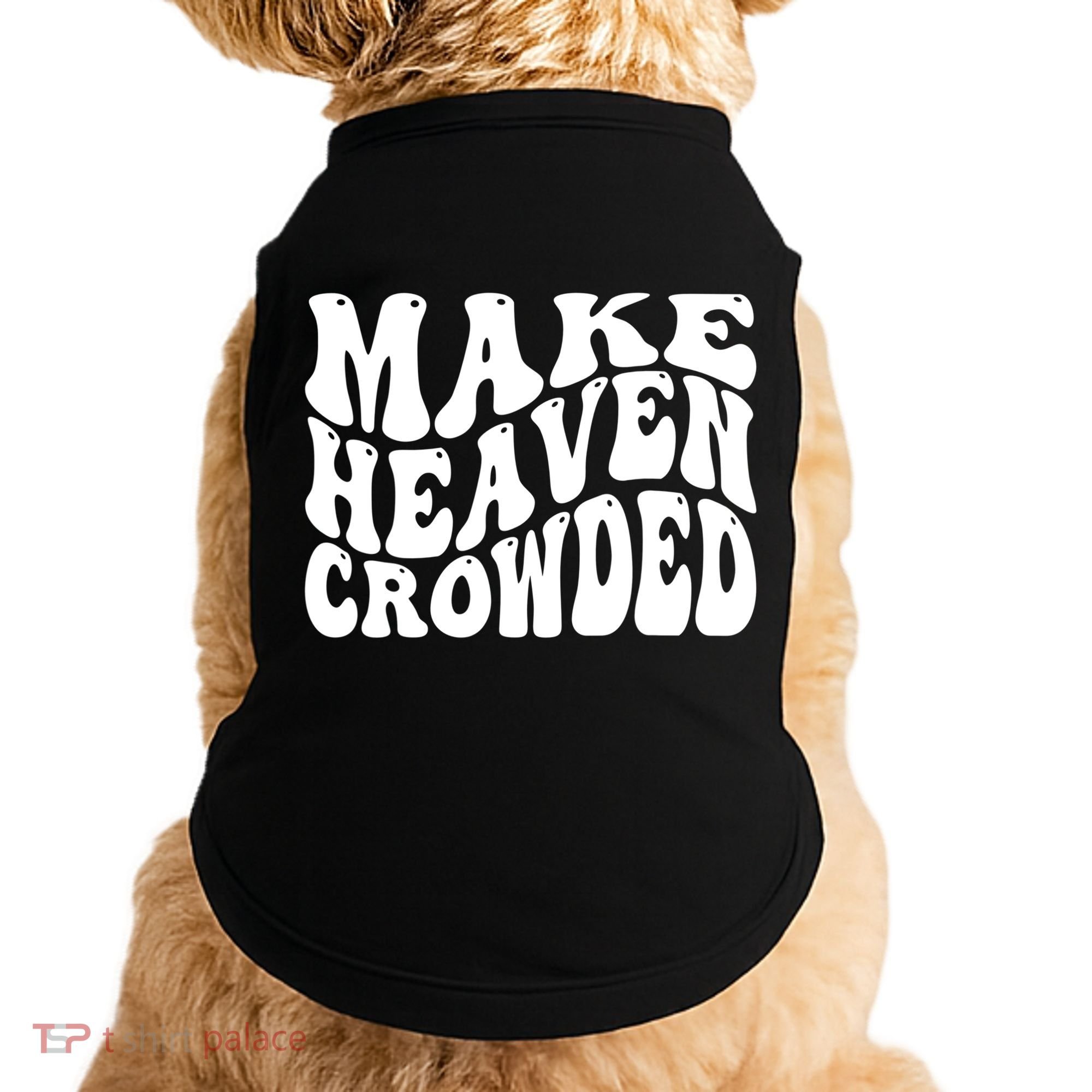 Make Heaven Crowded Gift Doggie Tank
