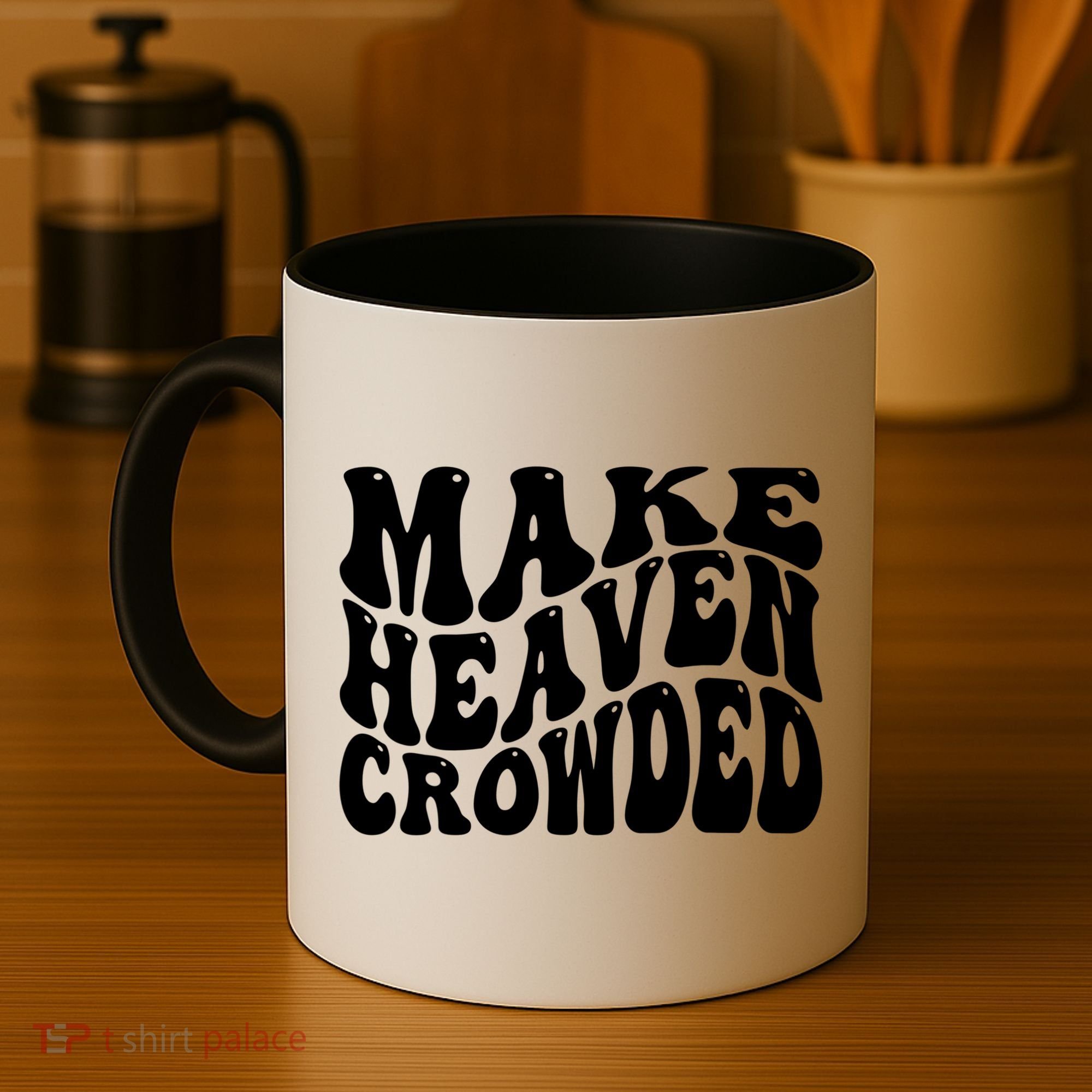 Make Heaven Crowded Gift Coffee Mug