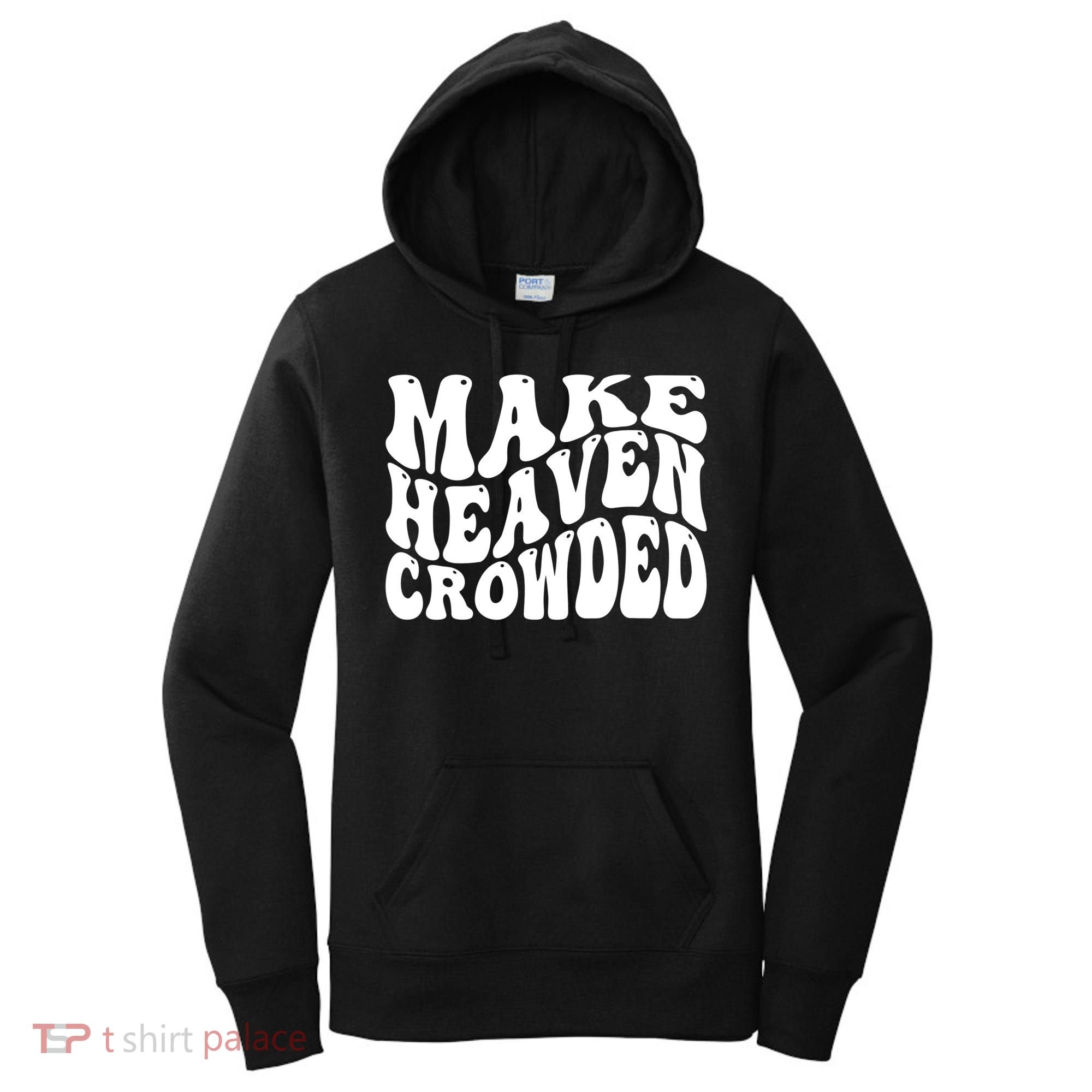 Make Heaven Crowded Gift Women's Hoodie