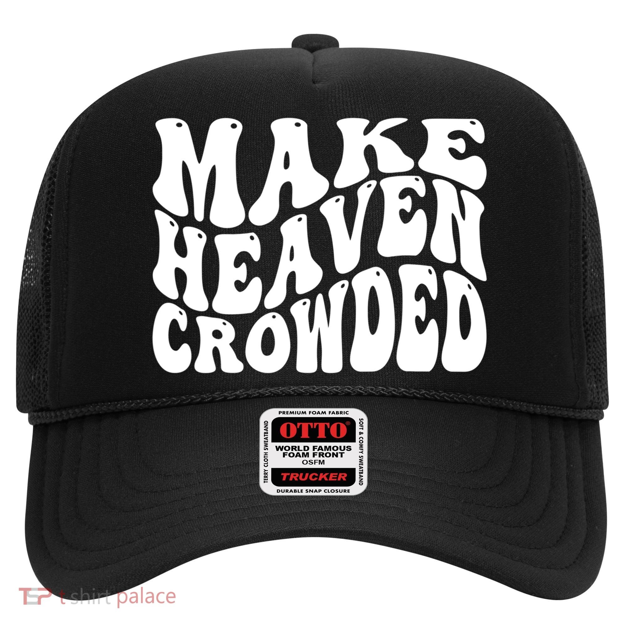 Make Heaven Crowded Gift Hat
