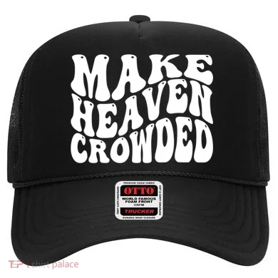 Make Heaven Crowded Gift Hat