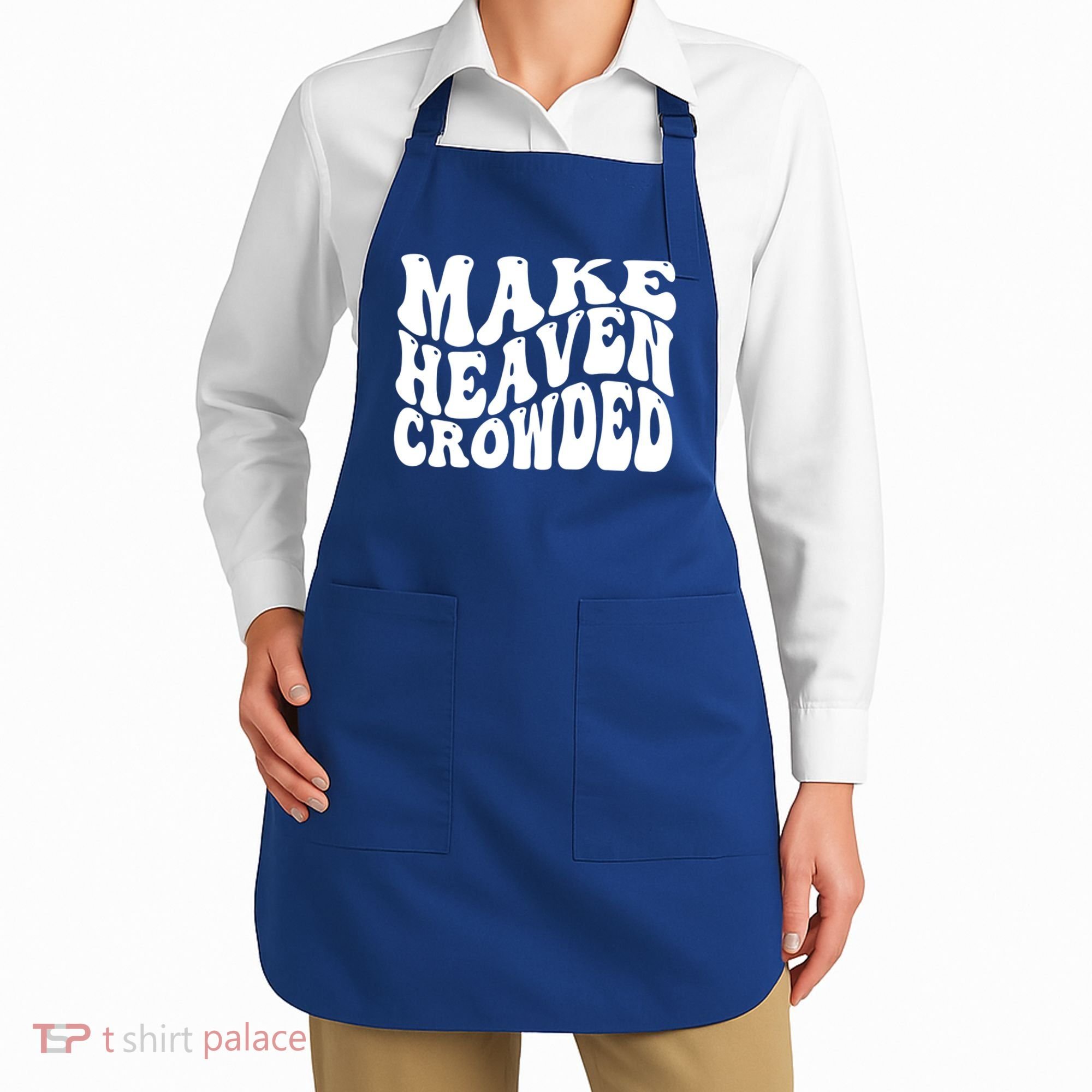 Make Heaven Crowded Gift Apron